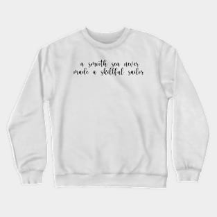 a smooth sea never made a skillful sailor quote Crewneck Sweatshirt